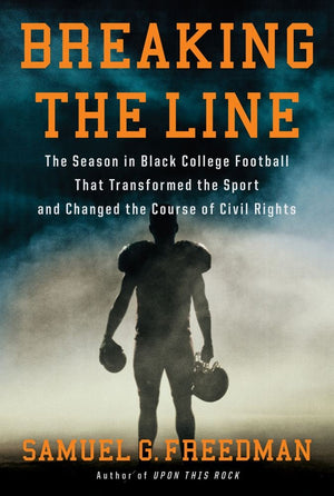 Breaking The Line: The Season In Black College Football That Transformed The Sport And Changed The Course Of Civil Rights,New