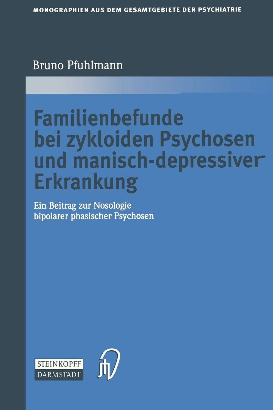 Familienbefunde bei zykloiden Psychosen und manischdepressiver Erkrankung: Ein Beitrag zur Nosologie bipolarer phasischer Psych,Used