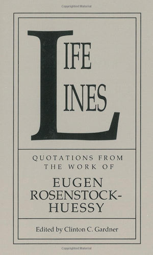 Life Lines: Quotations From The Work Of Eugen Rosenstockhuessy-new