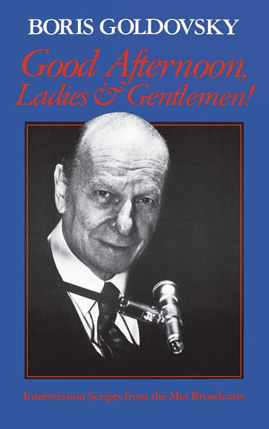 Good Afternoon, Ladies and Gentlemen!: Intermission Scripts from the Met Broadcasts,Used