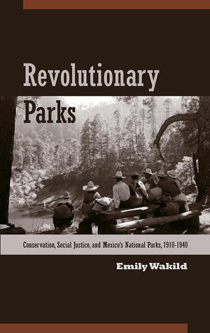 Revolutionary Parks: Conservation, Social Justice, And Mexicos National Parks, 19101940 (Latin American Landscapes),Used