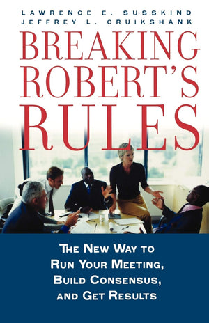 Breaking Robert's Rules: The New Way to Run Your Meeting, Build Consensus, and Get Results,Used