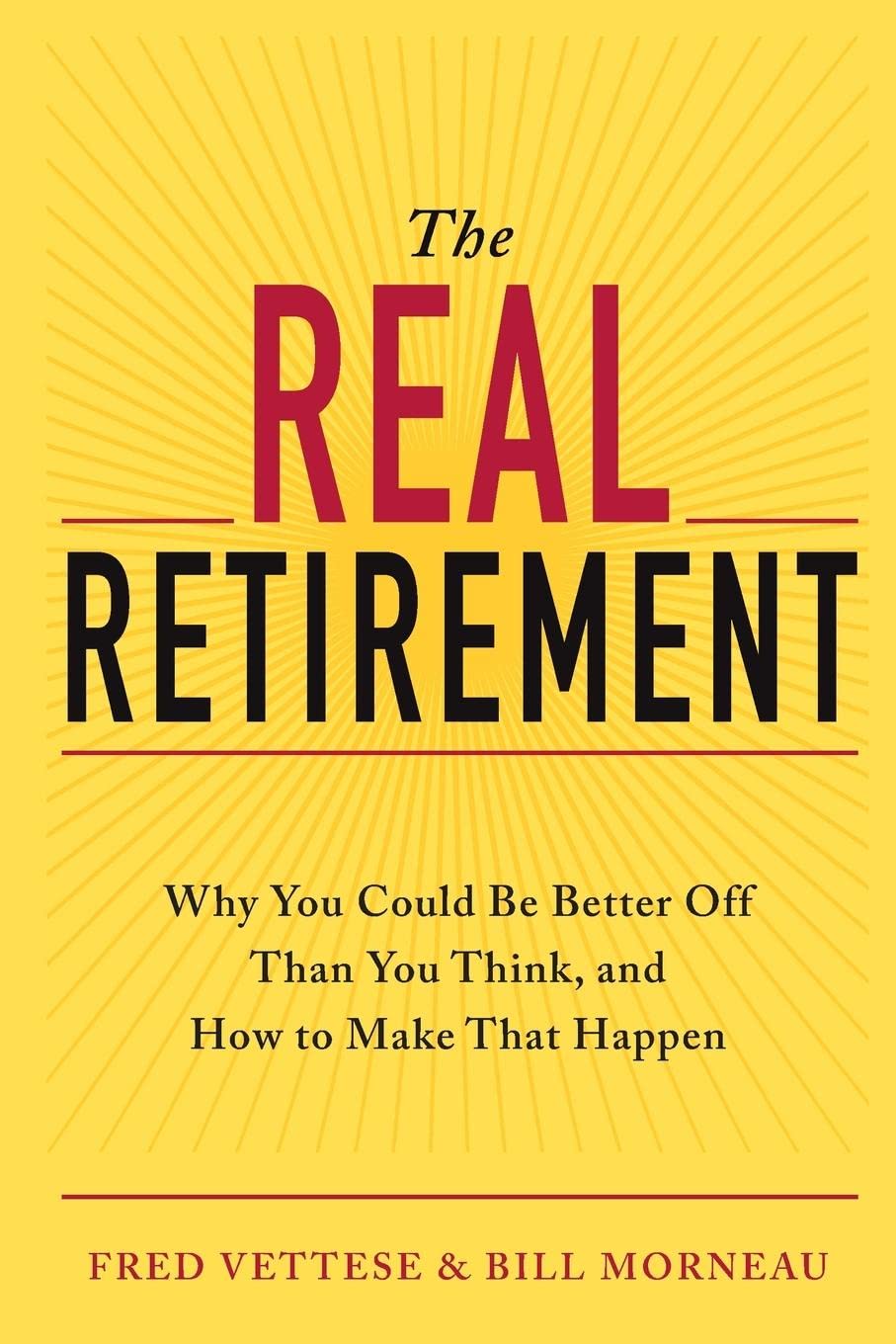 The Real Retirement: Why You Could Be Better Off Than You Think, And How To Make That Happen,Used