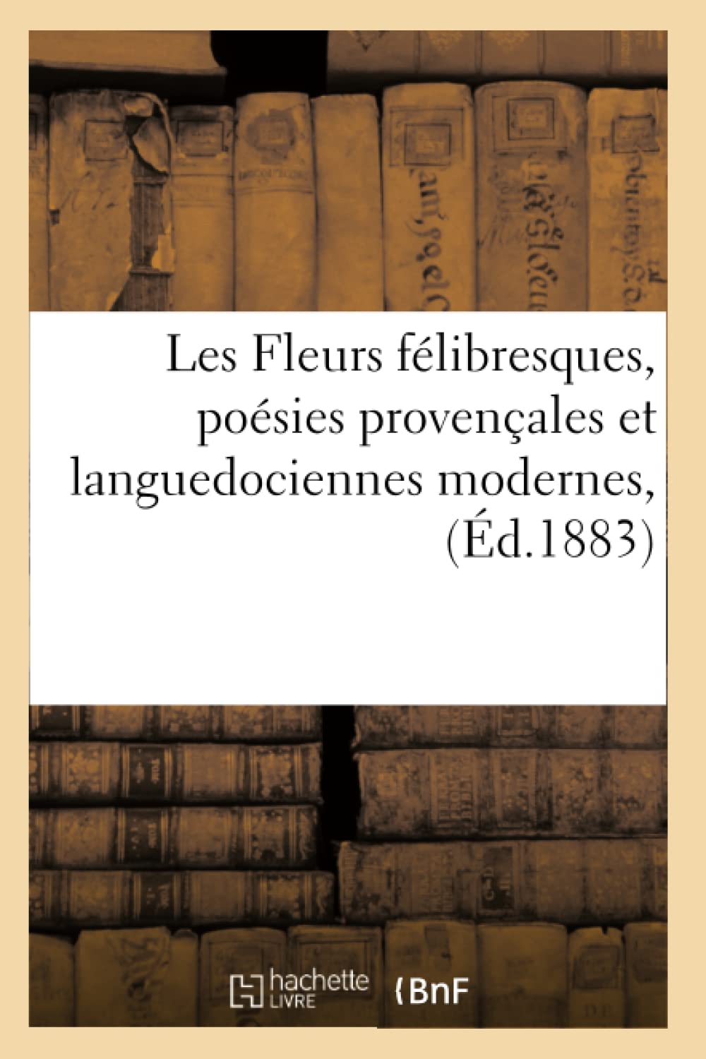 Les Fleurs Flibresques, Posies Provenales Et Languedociennes Modernes, (d.1883) (Litterature) (French Edition),Used