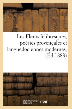 Les Fleurs Flibresques, Posies Provenales Et Languedociennes Modernes, (d.1883) (Litterature) (French Edition),Used