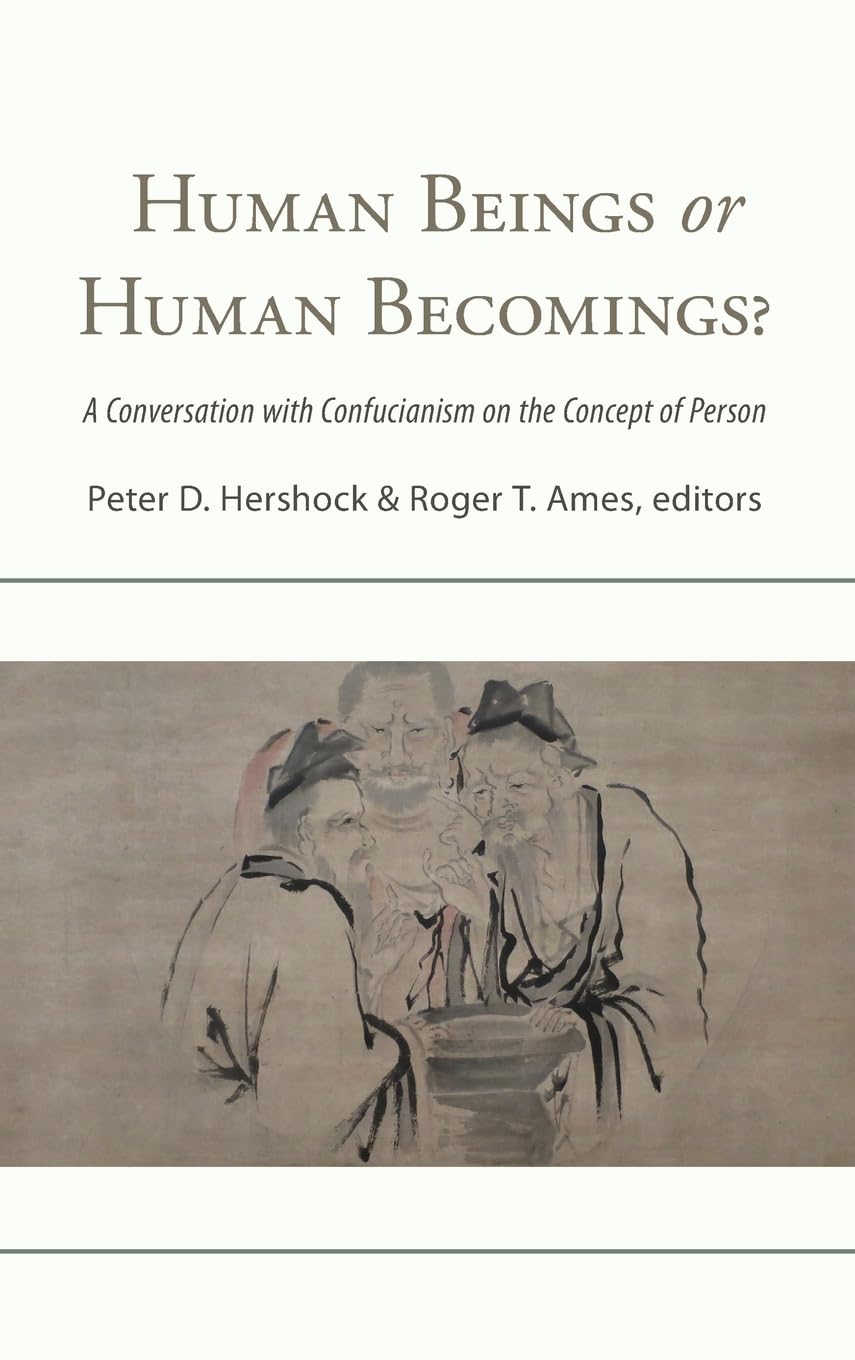 Human Beings or Human Becomings?: A Conversation With Confucianism on the Concept of Person (SUNY Series in Chinese Philosophy a,Used