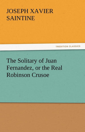 The Solitary of Juan Fernandez, or the Real Robinson Crusoe,Used