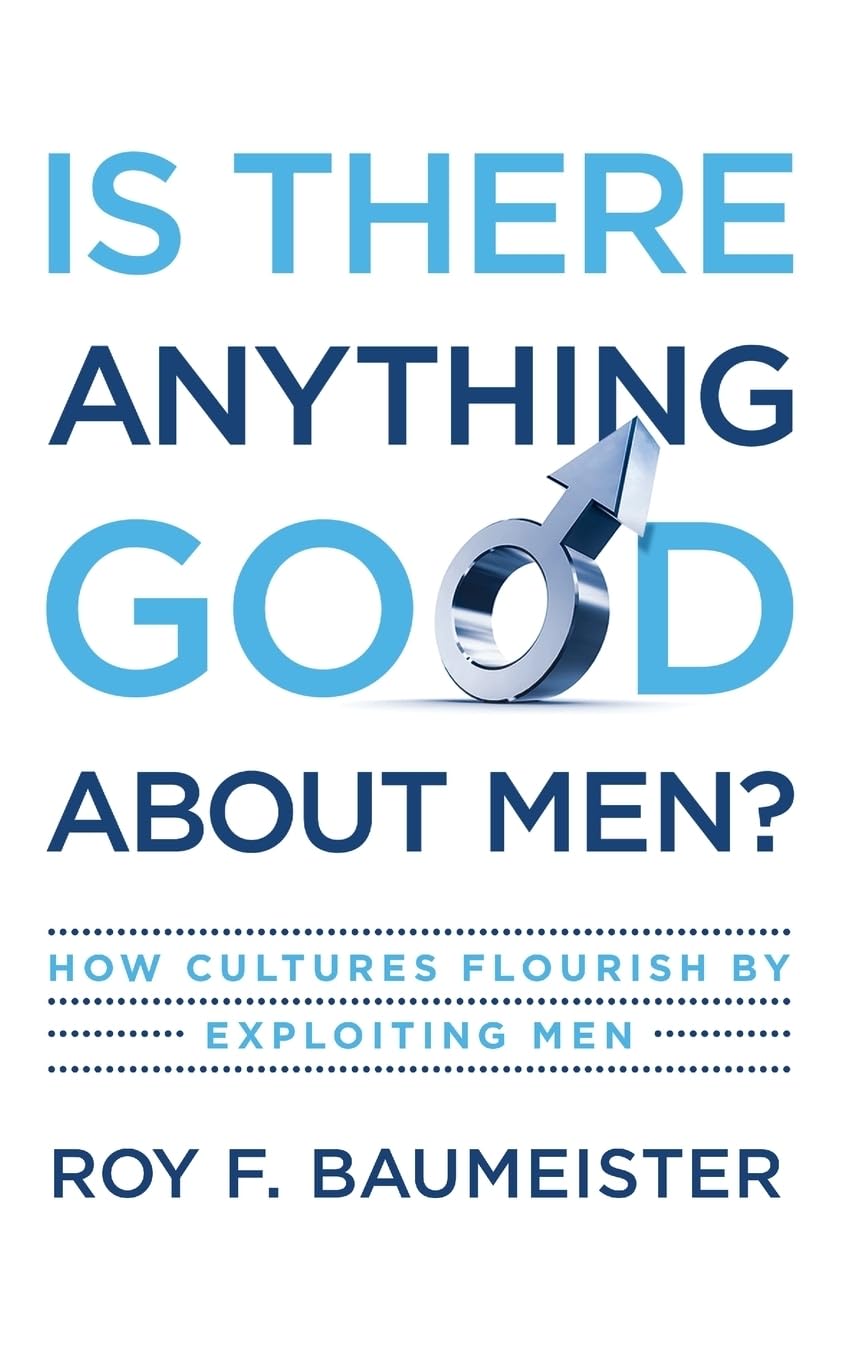 Is There Anything Good About Men?: How Cultures Flourish By Exploiting Men,Used