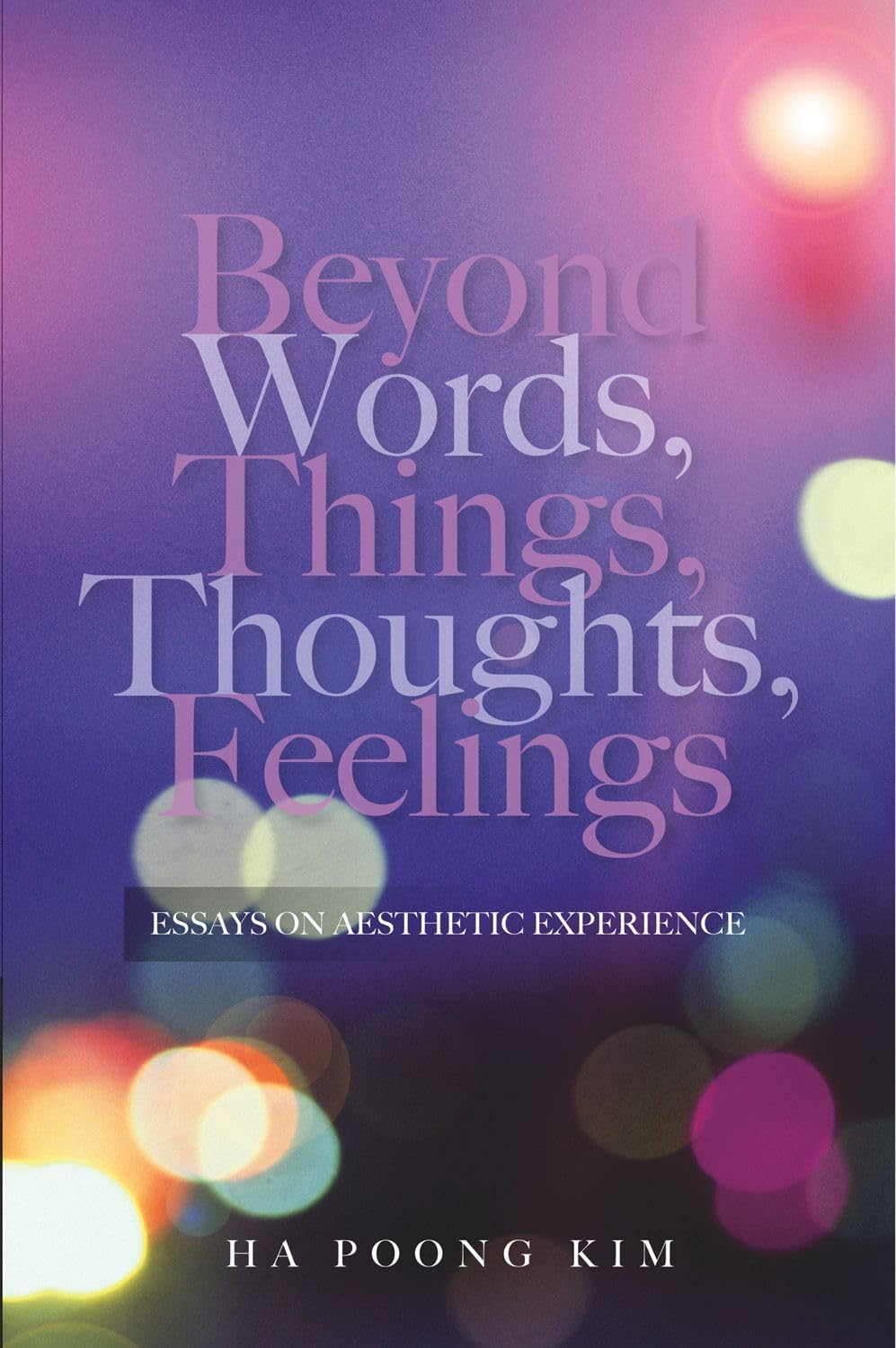 Beyond Words, Things, Thoughts, Feelings: Essays on Aesthetic Experience,Used