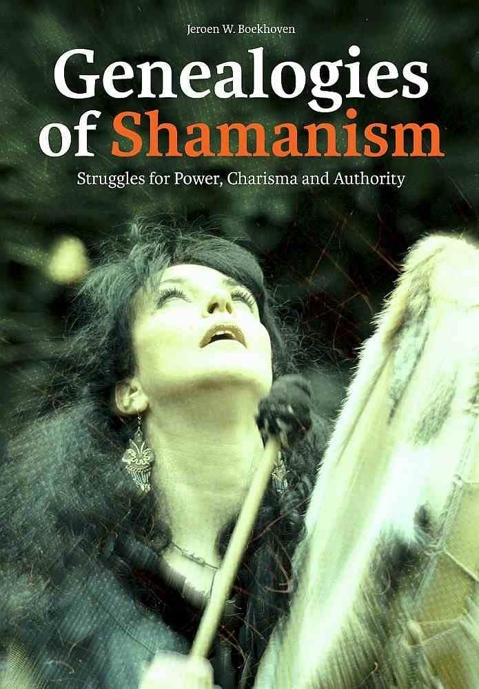 Genealogies of Shamanism: Struggles for Power, Charisma and Authority,Used