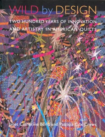 Wild by Design: Two Hundred Years of Innovation and Artistry in American Quilts,Used