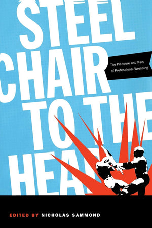 Steel Chair to the Head: The Pleasure and Pain of Professional Wrestling,Used