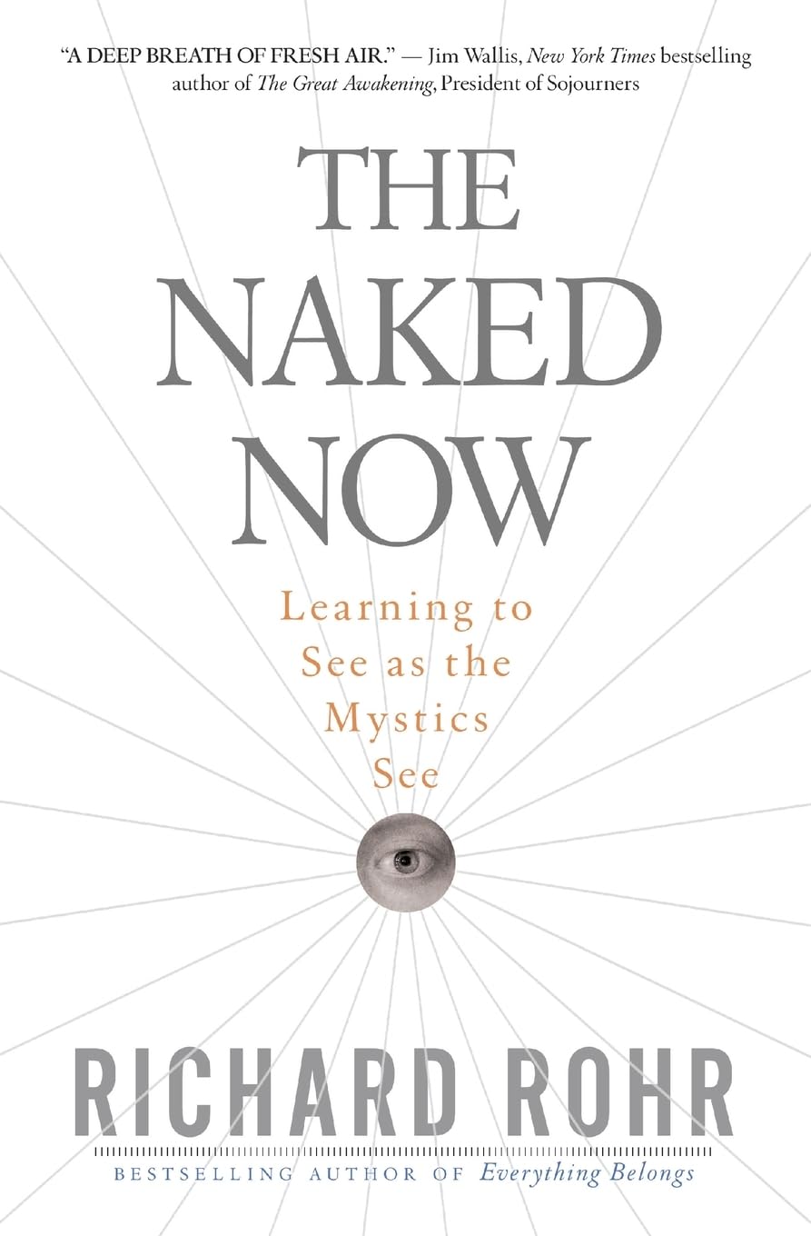 The Naked Now: Learning To See As the Mystics See,New