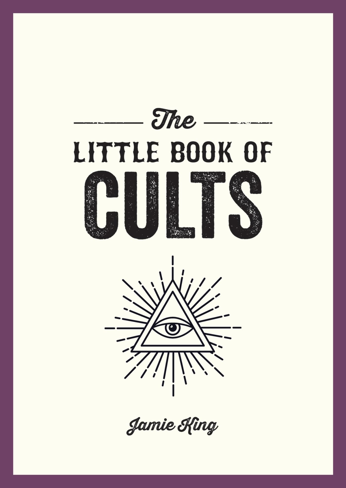 The Little Book of Cults: A Pocket Guide to the World's Most Notorious Cults,New
