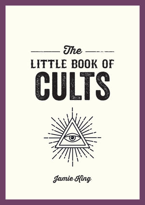 The Little Book of Cults: A Pocket Guide to the World's Most Notorious Cults,New