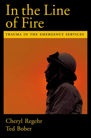 In The Line Of Fire: Trauma In The Emergency Services,New