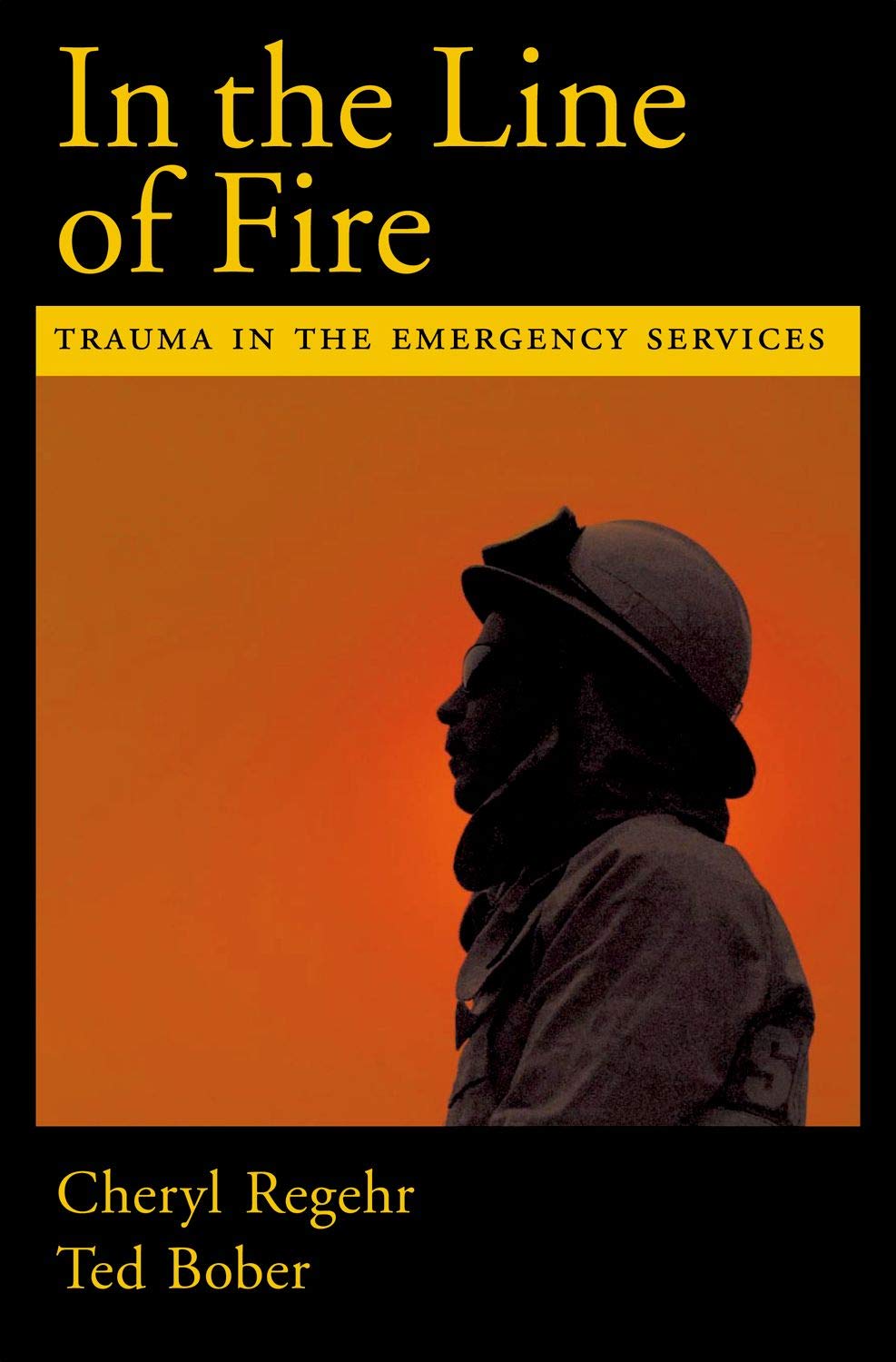 In The Line Of Fire: Trauma In The Emergency Services,New