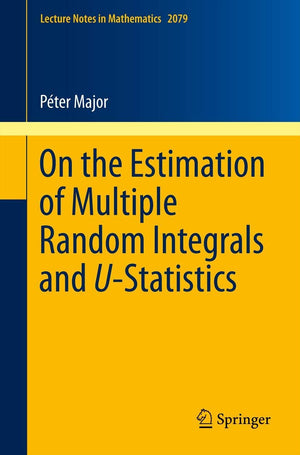 On The Estimation Of Multiple Random Integrals And Ustatistics (Lecture Notes In Mathematics, 2079),Used