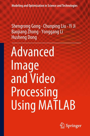 Advanced Image and Video Processing Using MATLAB (Modeling and Optimization in Science and Technologies, 12),Used