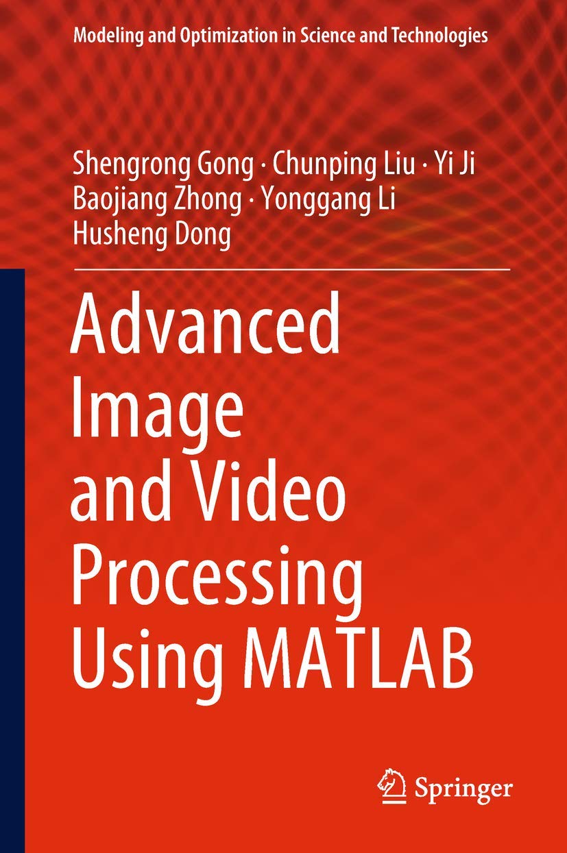 Advanced Image and Video Processing Using MATLAB (Modeling and Optimization in Science and Technologies, 12),Used