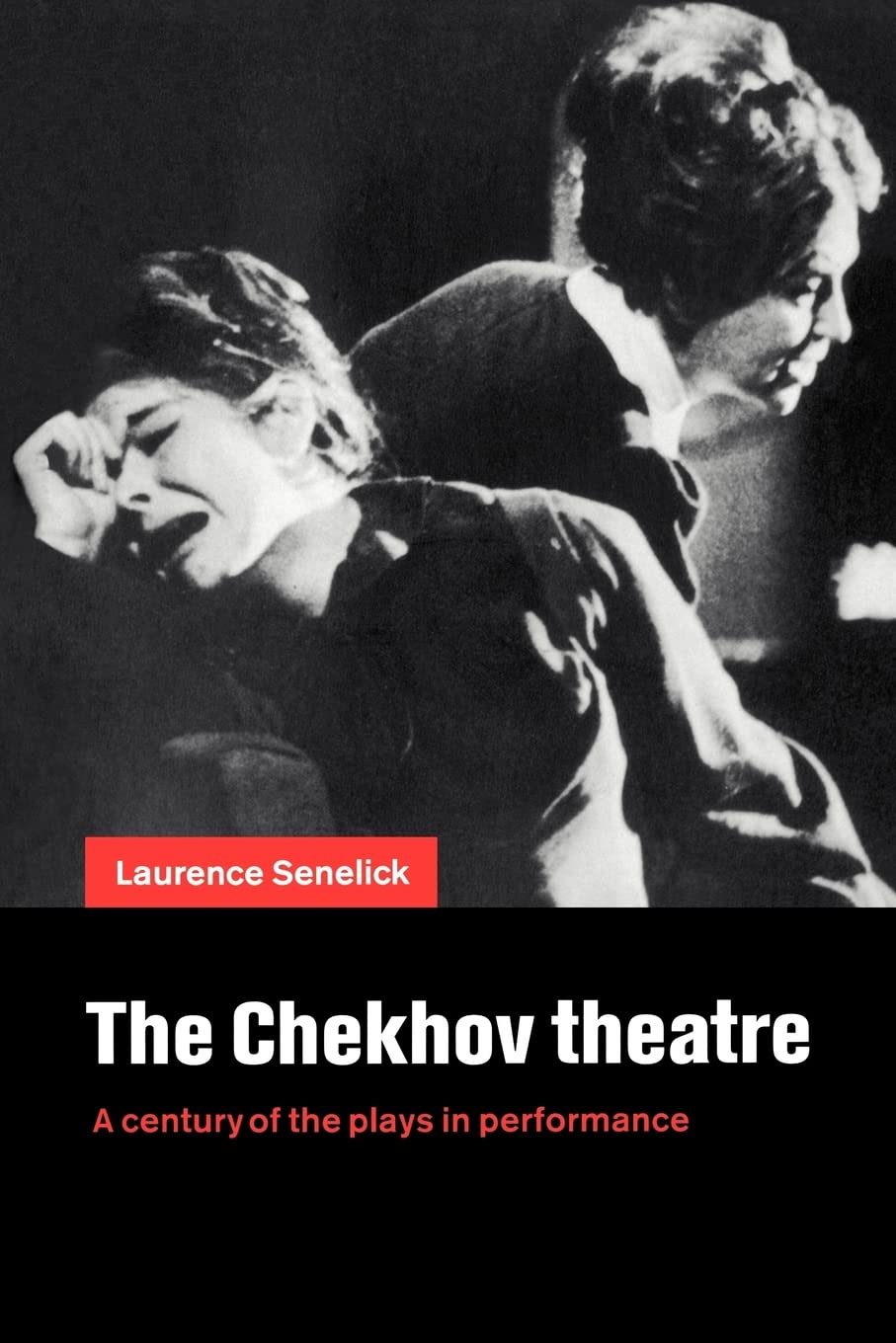 The Chekhov Theatre: A Century of the Plays in Performance,New