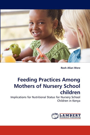 Feeding Practices Among Mothers of Nursery School children: Implications for Nutritional Status for Nursery School Children in K,Used