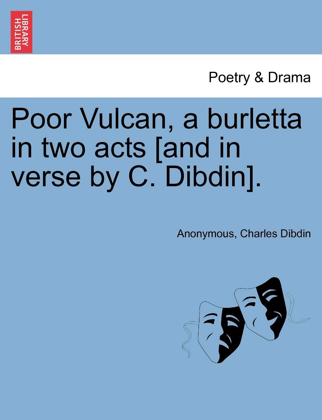 Poor Vulcan, a Burletta in Two Acts [and in Verse by C. Dibdin].,New