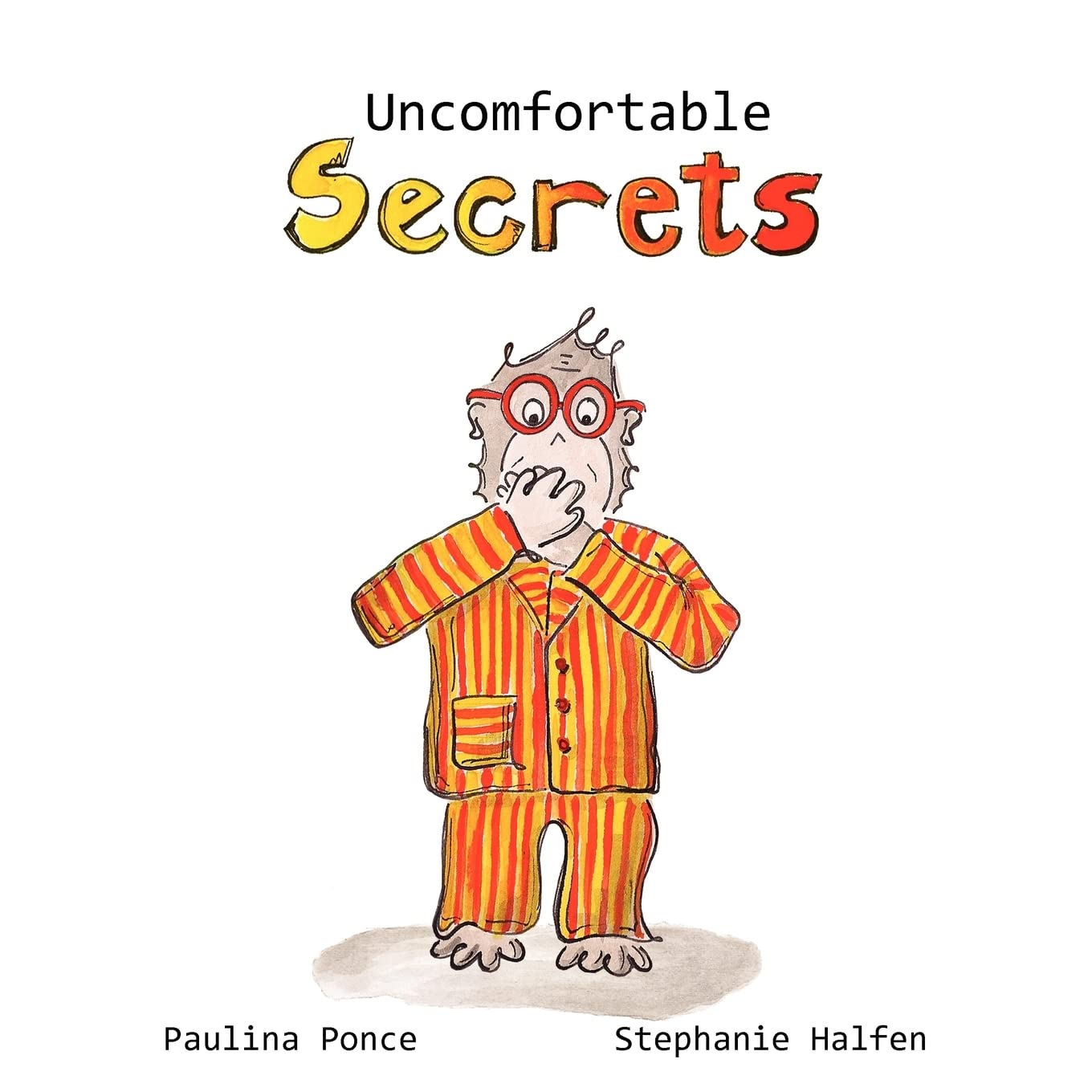 Uncomfortable Secrets.: A Children'S Book That Will Help Prevent Child Sexual Abuse. It Teaches Children To Say No To Inappropia