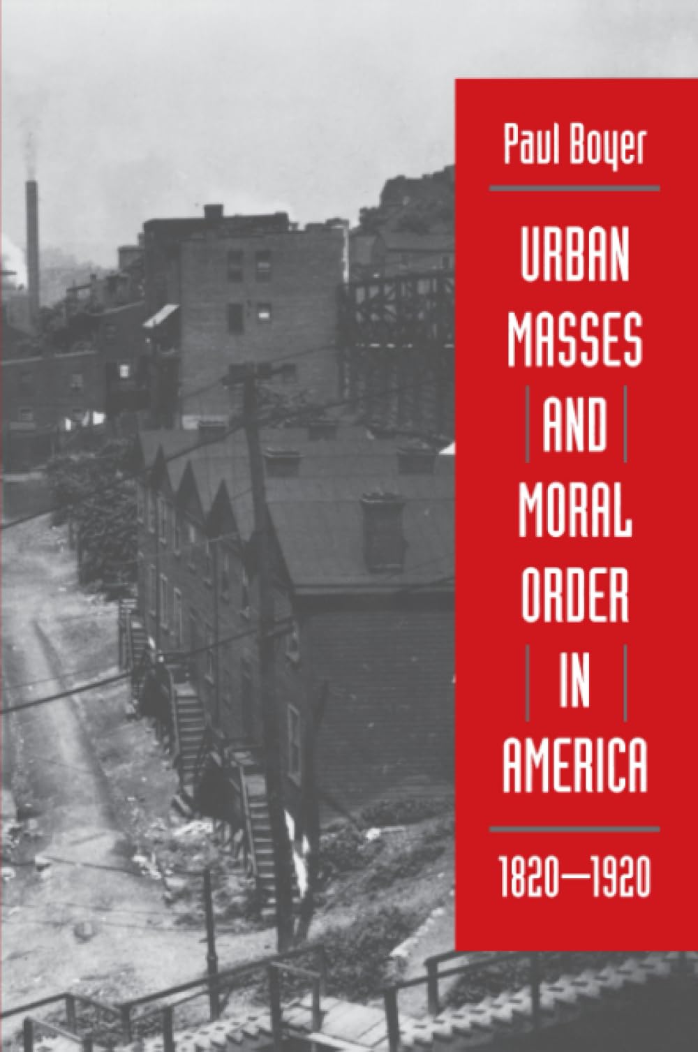 Urban Masses And Moral Order In America, 18201920,Used