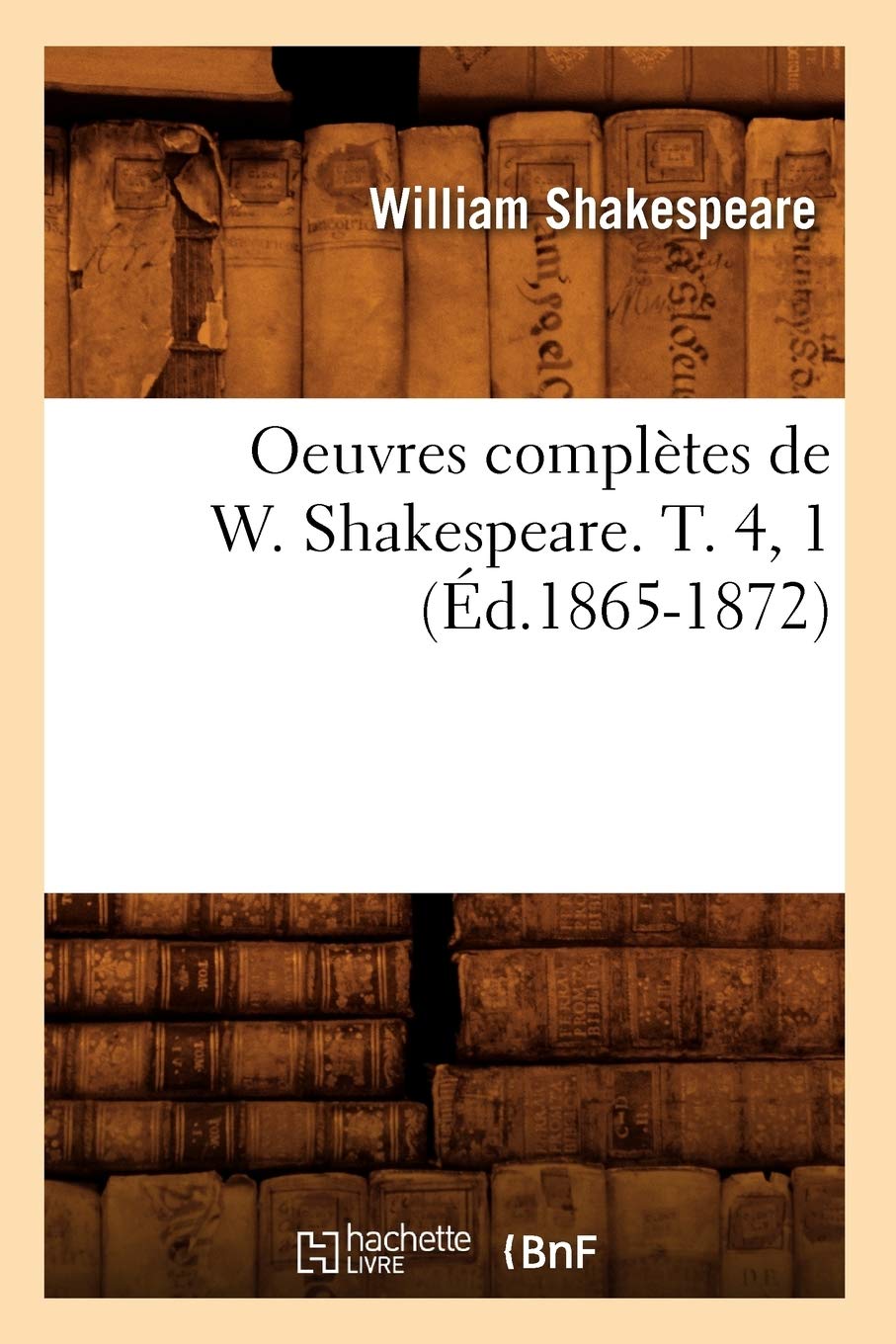 Oeuvres Compltes De W. Shakespeare. T. 4, 1 (D.18651872) (Litterature) (French Edition),Used