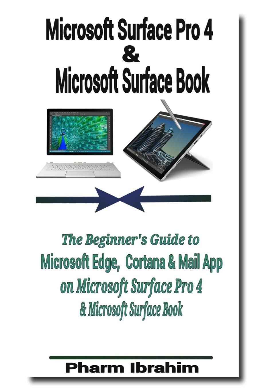 Microsoft Surface Pro 4 & Microsoft Surface Book: The Beginner's Guide to Microsoft Edge, Cortana & Mail App on Microsoft Surfac,Used