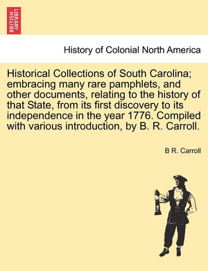Historical Collections of South Carolina; embracing many rare pamphlets, and other documents, relating to the history of that St,Used