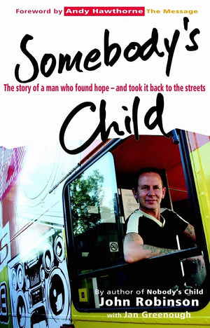 Somebody'S Child: The Story Of A Man Who Found Hopeand Took It Back To The Streets,New
