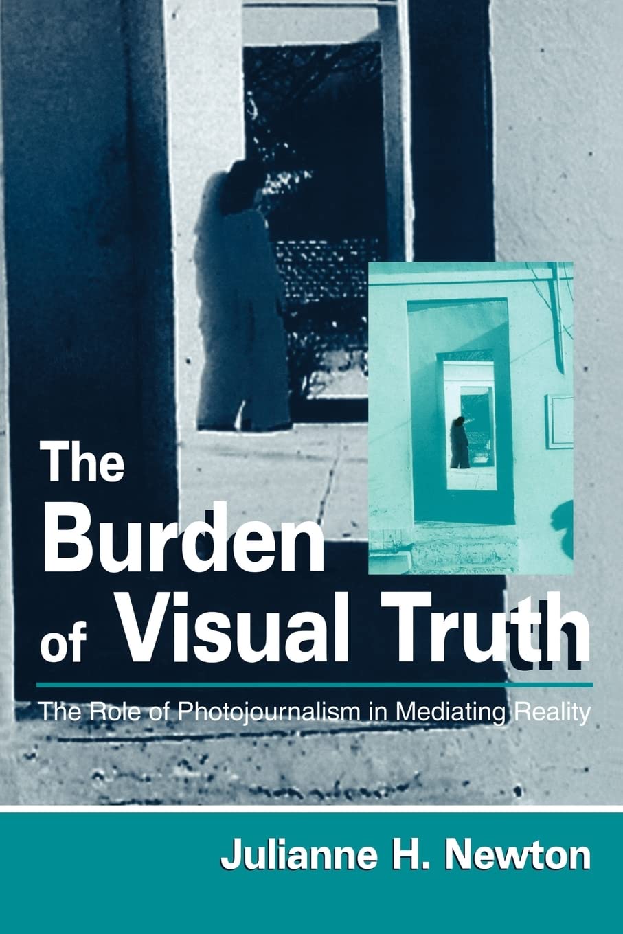 The Burden Of Visual Truth: The Role Of Photojournalism In Mediating Reality (Routledge Communication Series),Used
