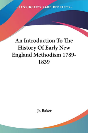 An Introduction To The History Of Early New England Methodism 17891839,Used