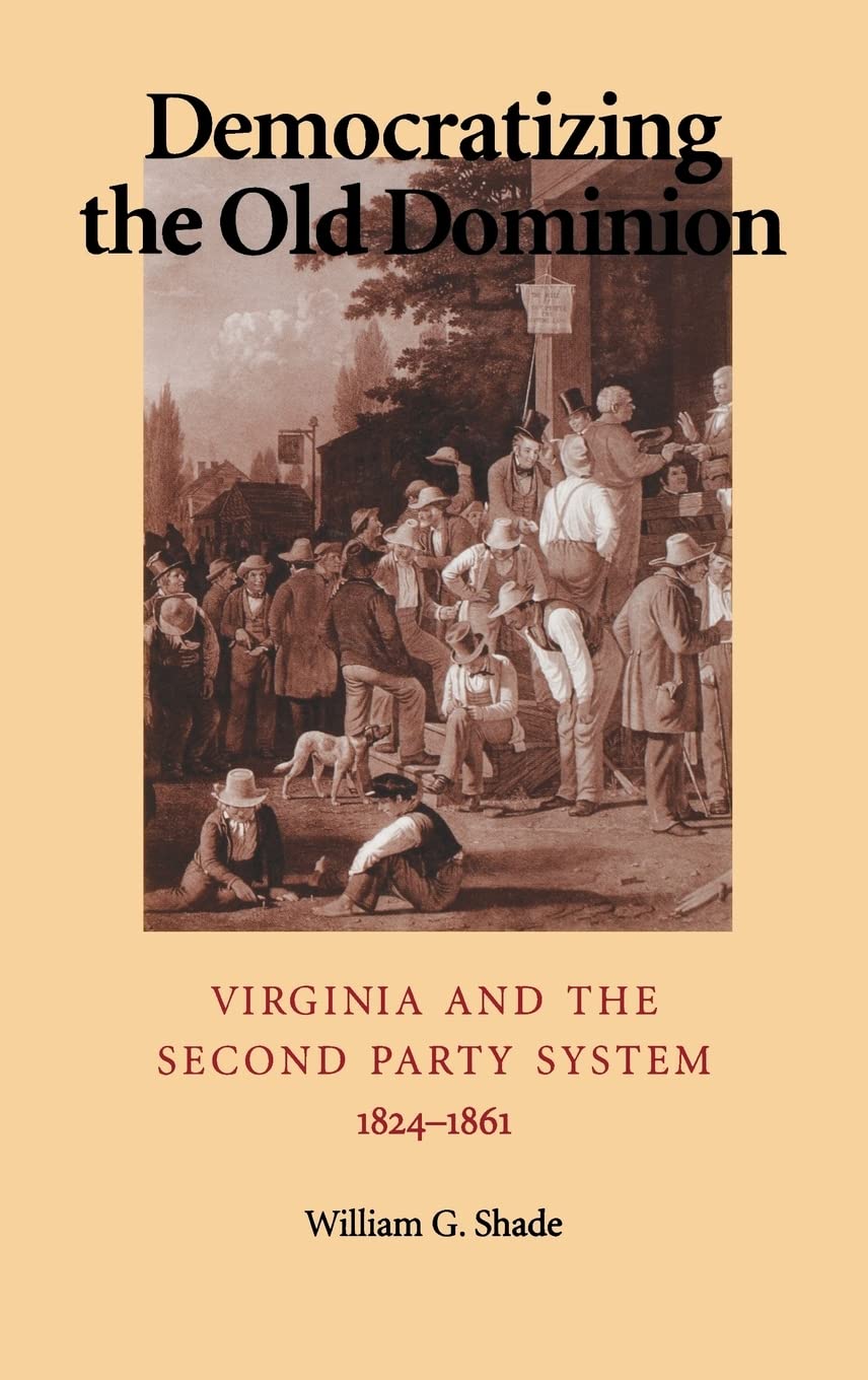 Democratizing The Old Dominion: Virginia And The Second Party System, 18241861,Used