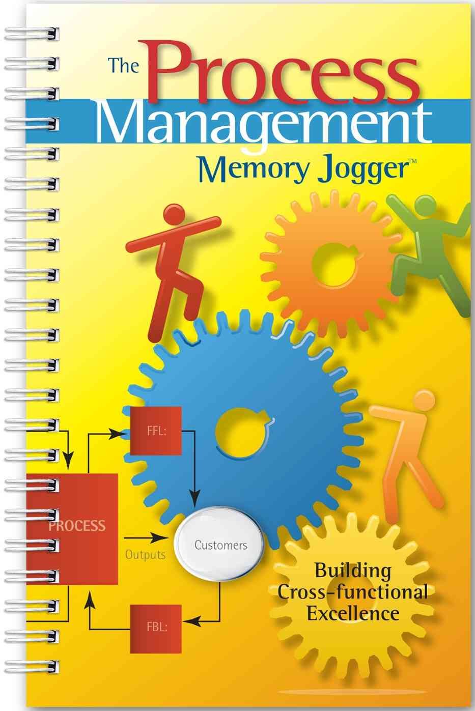The Process Management Memory Jogger: A Pocket Guide for Building Crossfunctional Excellence