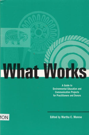 What Works: A Guide to Environmental Education and Communication Projects for Practitioners and Donors (Education for Sustainabi,Used