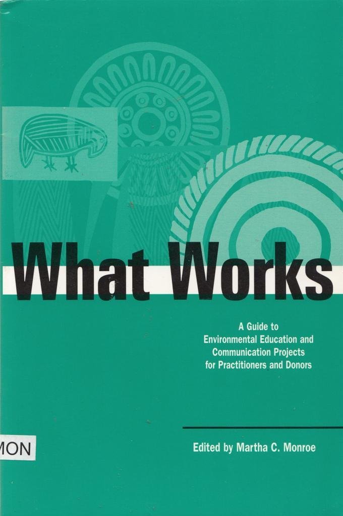 What Works: A Guide to Environmental Education and Communication Projects for Practitioners and Donors (Education for Sustainabi,Used