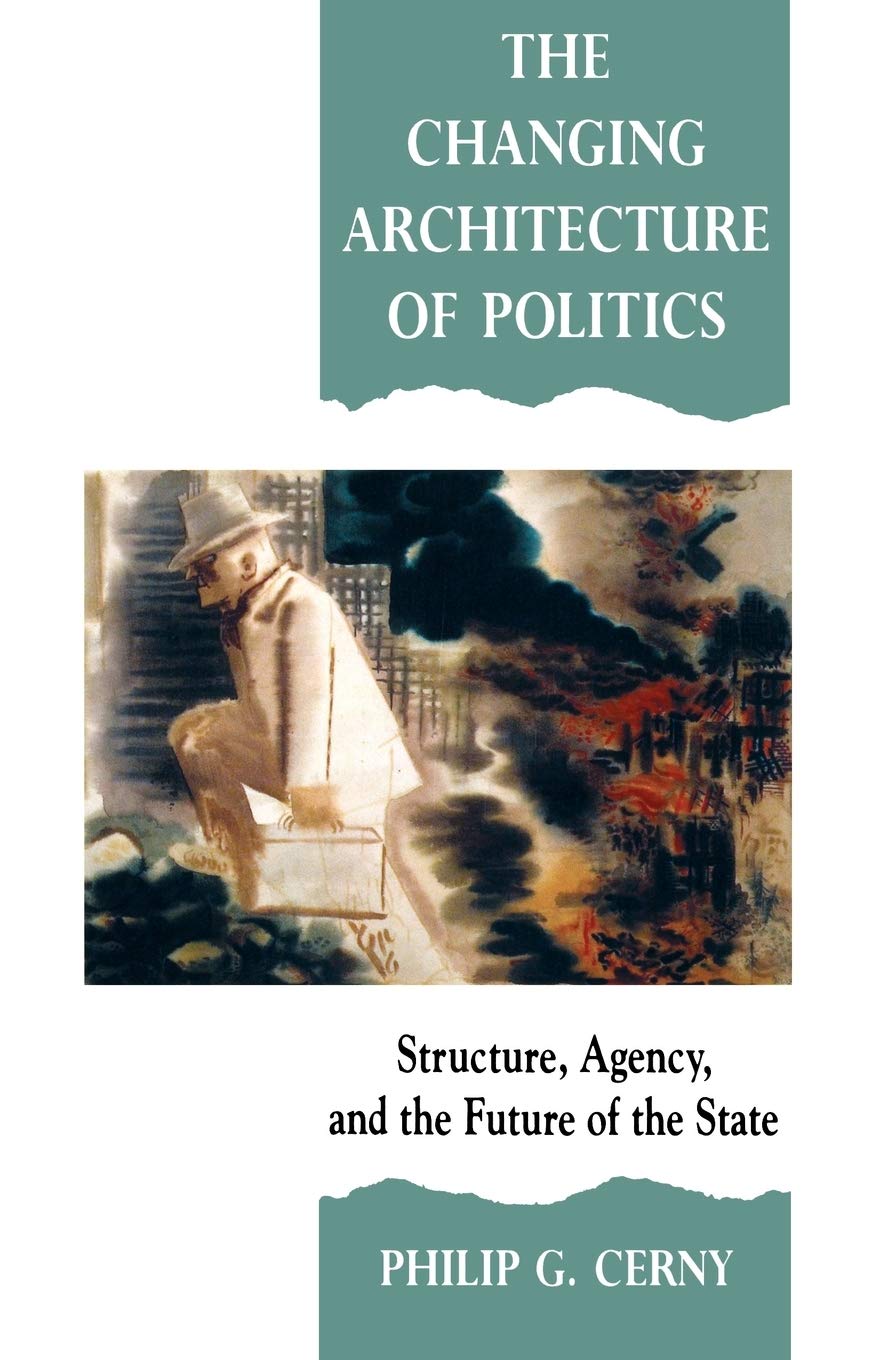 The Changing Architecture Of Politics: Structure, Agency And The Future Of The State,Used