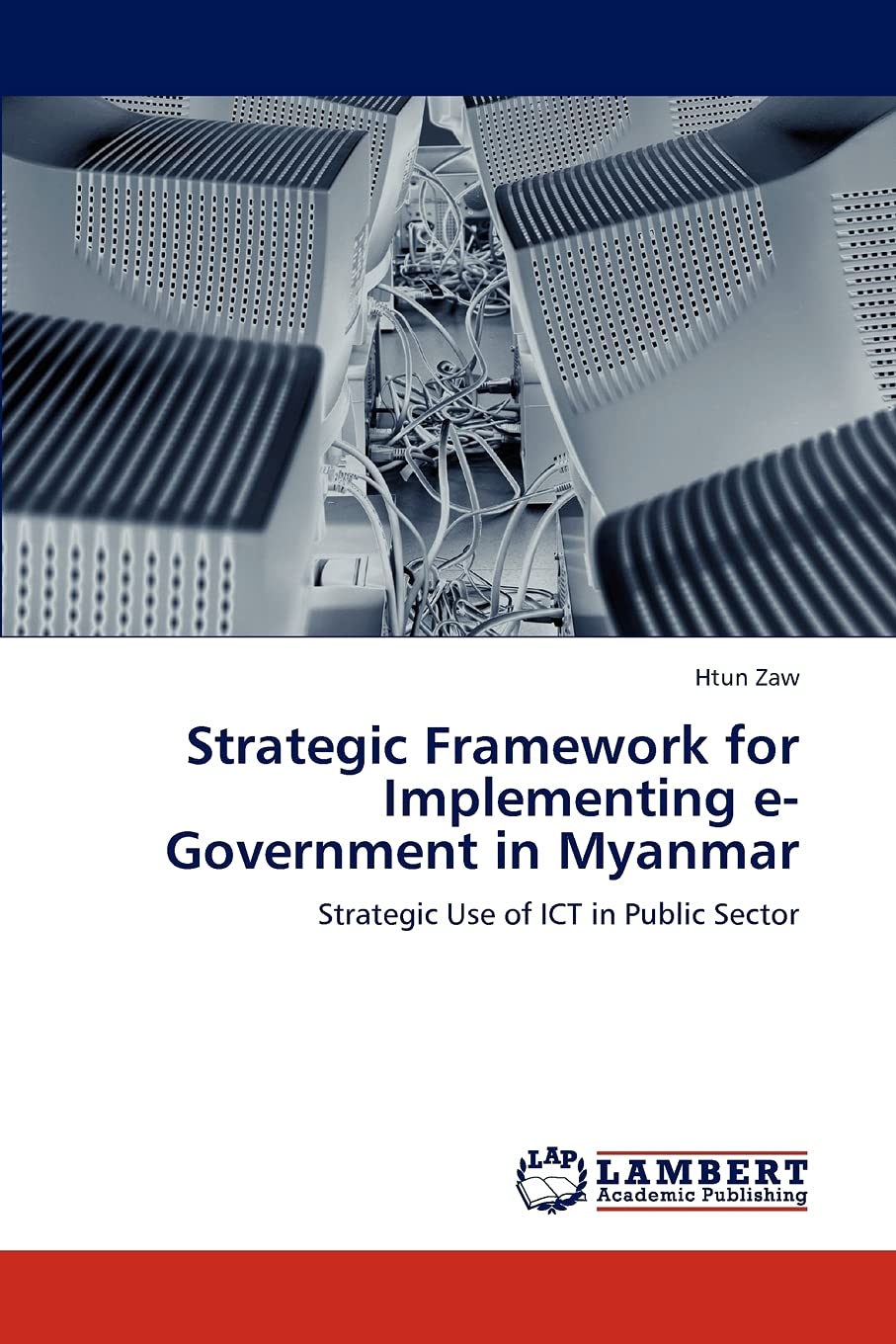 Strategic Framework for Implementing eGovernment in Myanmar: Strategic Use of ICT in Public Sector,Used