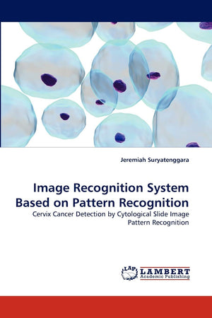 Image Recognition System Based on Pattern Recognition: Cervix Cancer Detection by Cytological Slide Image Pattern Recognition,Used