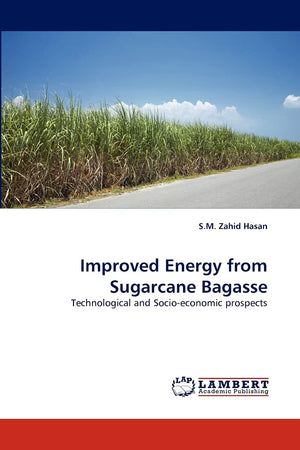 Improved Energy from Sugarcane Bagasse: Technological and Socioeconomic prospects,Used