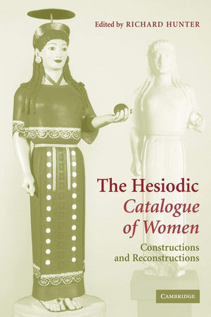 The Hesiodic Catalogue of Women: Constructions and Reconstructions,Used