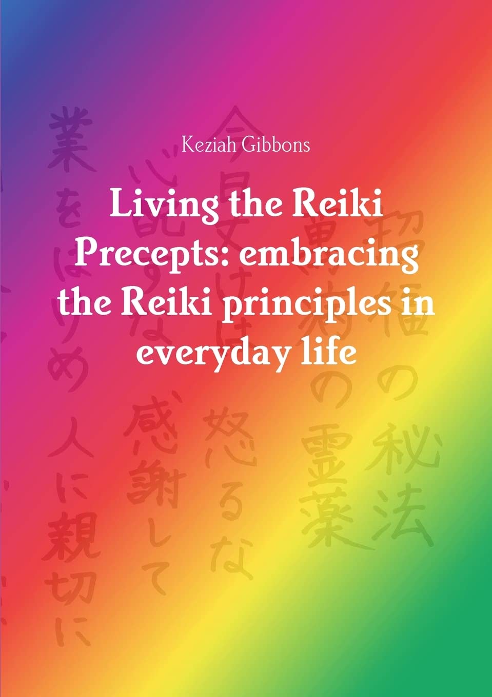 Living the Reiki Precepts: embracing the Reiki principles in everyday life,Used