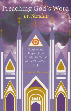 Preaching God's Word on Sunday: Homilies and Prayer of the Faithful for Year C of the ThreeYear Cycle,Used