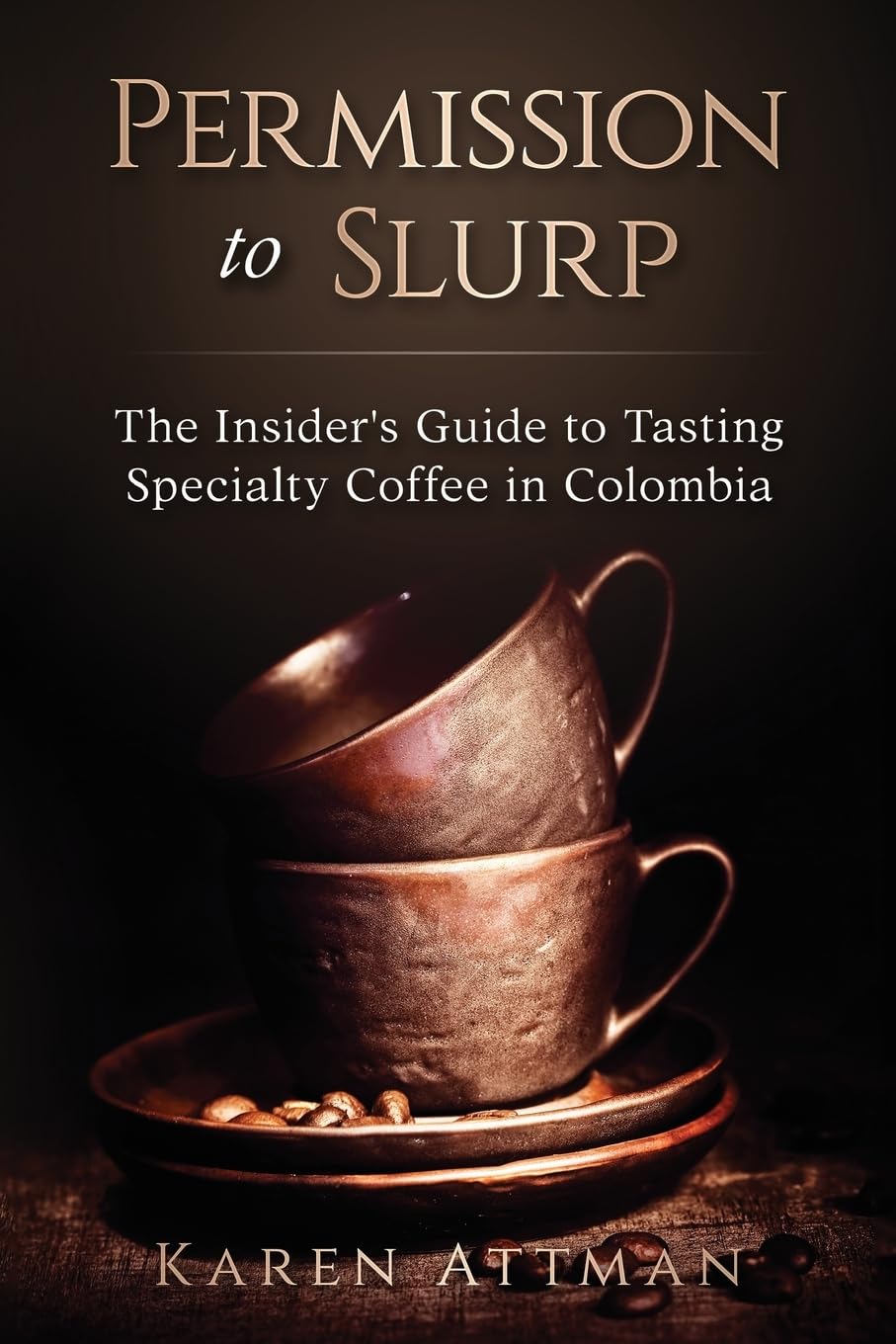 Permission to Slurp: The Insiders Guide to Tasting Specialty Coffee in Colombia,Used