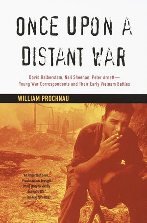 Once Upon A Distant War: David Halberstam, Neil Sheehan, Peter Arnettyoung War Correspondents And Their Early Vietnam Battles