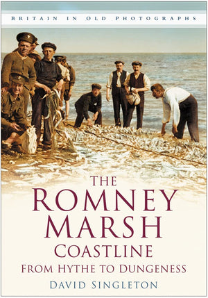 The Romney Marsh Coastline in Old Photographs: From Hythe to Dungeness (Britain in Old Photographs),Used