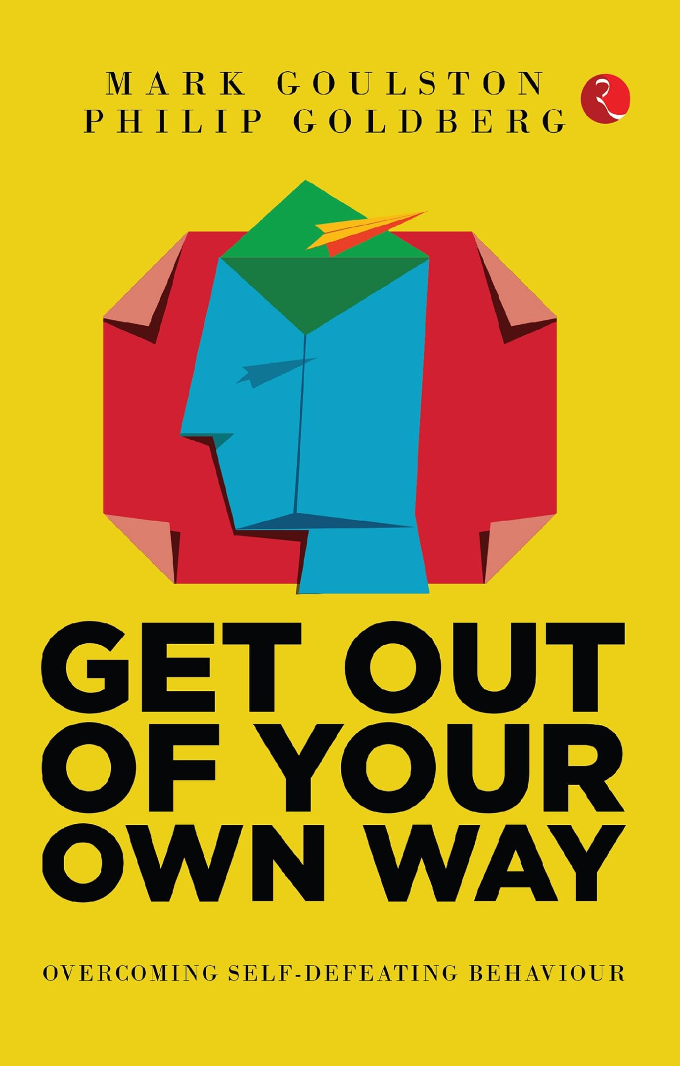 Get Out Of Your Own Way: Overcoming Self-Defeating Behaviour